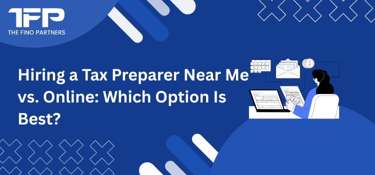 Hiring a Tax Preparer Near Me vs. Online: Which Option Is Best?
